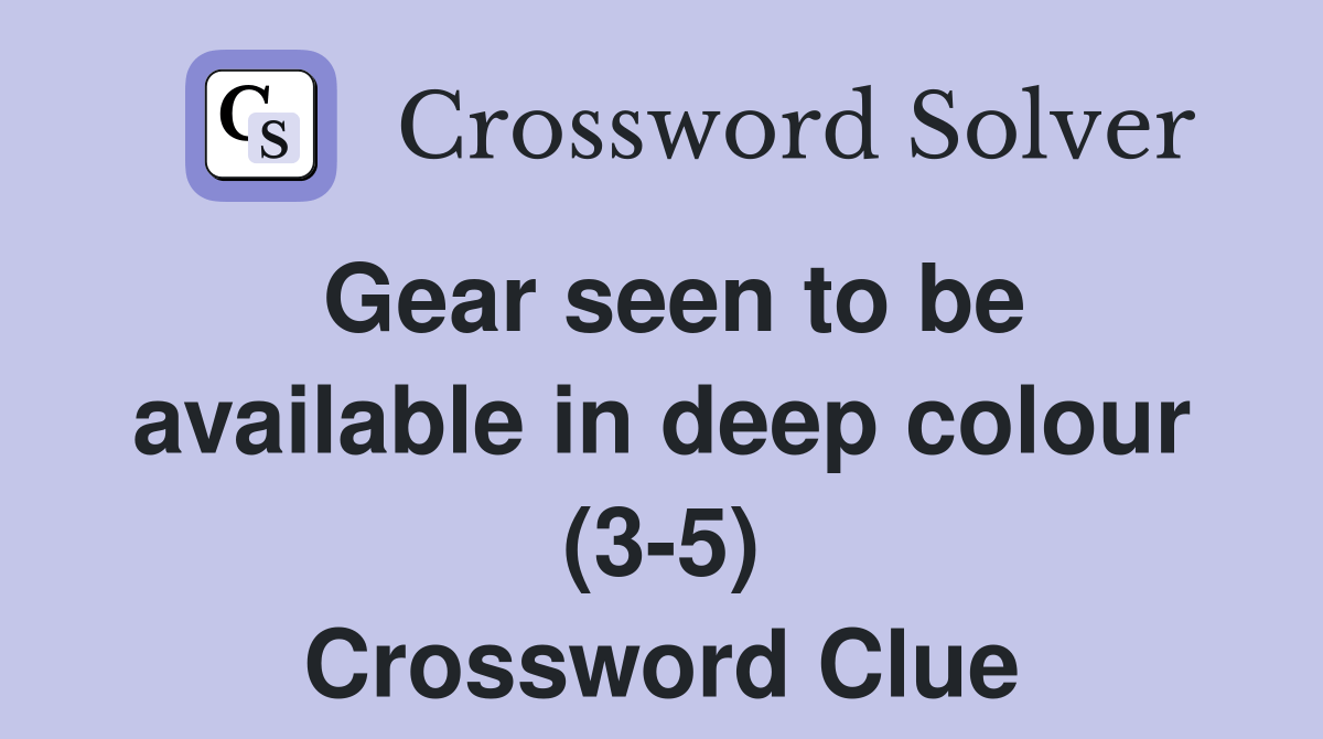 Gear seen to be available in deep colour (35) Crossword Clue Answers